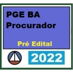 PG BA - Procurador - Pré Edital  (CERS 2022) Procuradoria Geral do Estado da Bahia